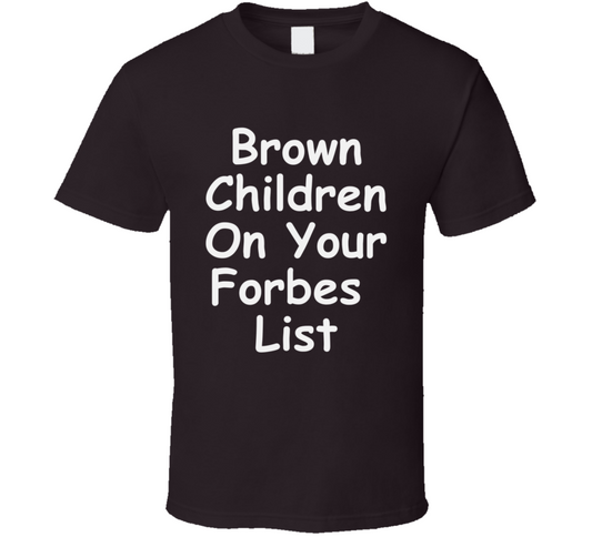 Brown Children On Your Forbes List T-shirt