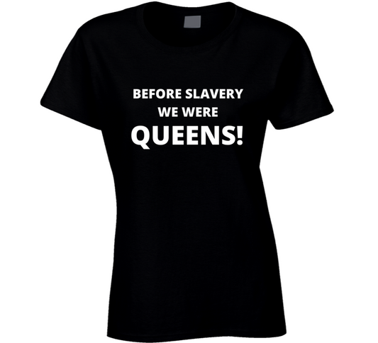 Before Slavery We Were Queens Black History Empowerment Ladies T Shirt