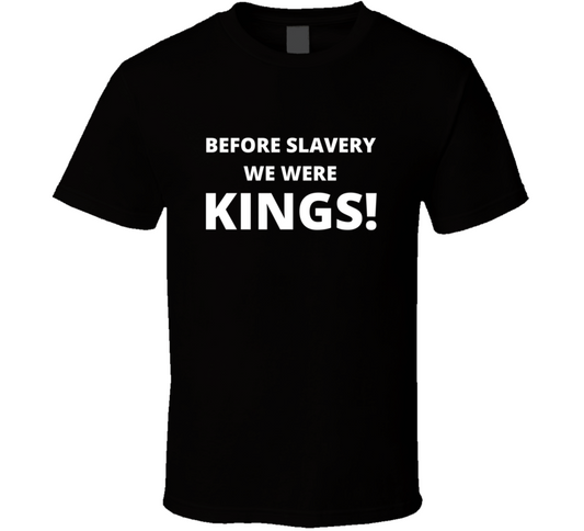Before Slavery We Were Kings Black History Empowerment T Shirt