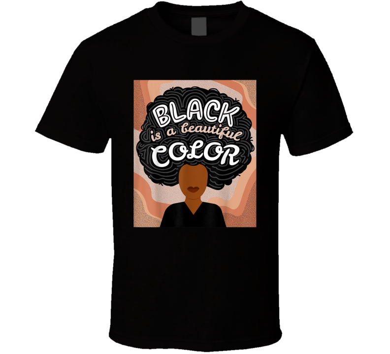 Black Is A Beautiful Color Afro Black Culture T Shirt