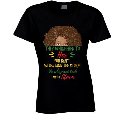 They Whispered To Her You Can&#039;t Withstand The Storm Black Culture Ladies T Shirt