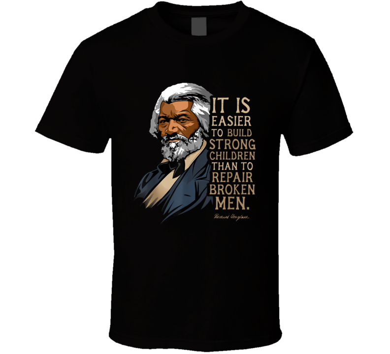 Frederick Douglass Black History Quote It Is Easier To Build Strong Children Culture T Shirt