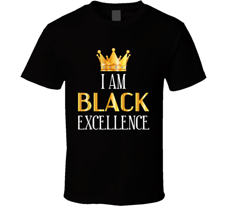 I Am Black Excellence King Crown Culture T Shirt