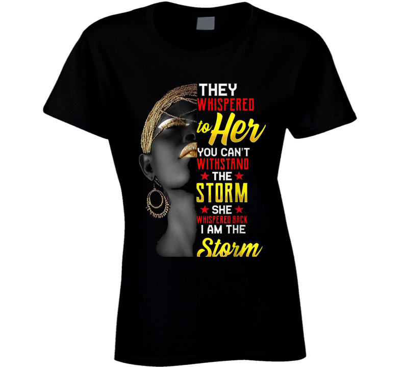 They Whispered To Her You Can&#039;t Withstand The Storm Strong Black Woman Culture Ladies T Shirt
