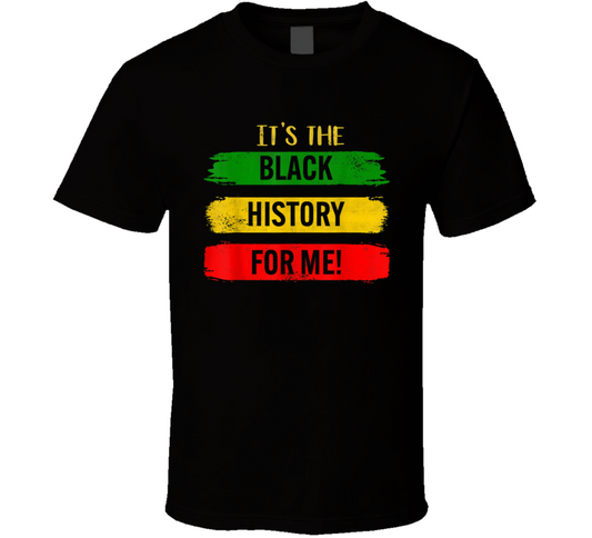 It&#039;s The Black History For Me T Shirt