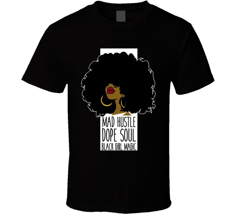 Mad Hustle Dope Soul Black Girl Magic Culture T Shirt