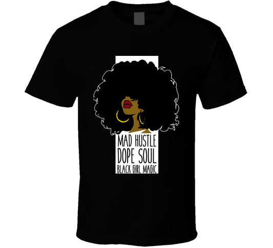 Mad Hustle Dope Soul Black Girl Magic Culture T Shirt