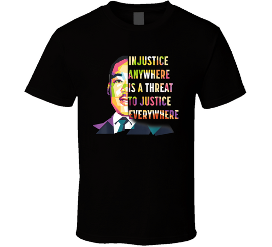 Martin Luther King Jr Quote Injustice Anywhere Is A Threat Black History T Shirt