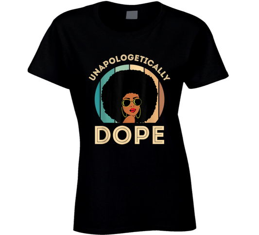 Unapologetically Dope Black Woman Culture Ladies T Shirt