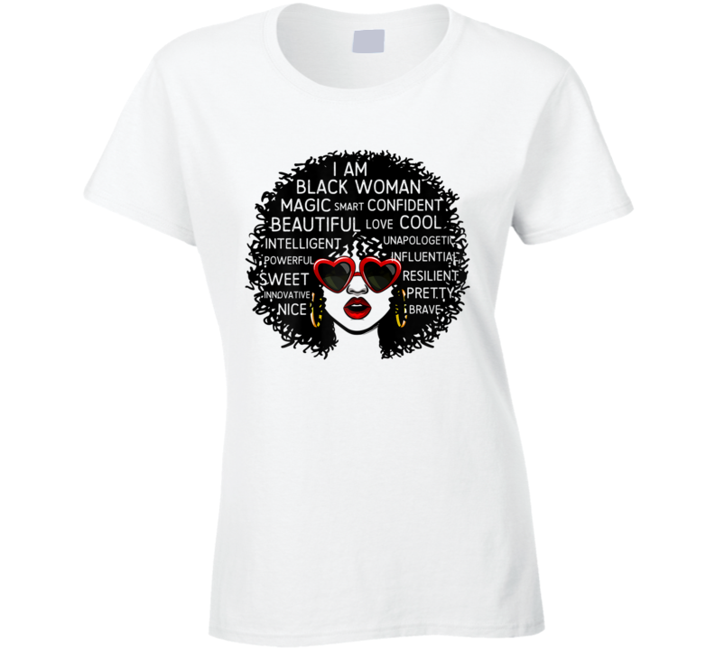 I Am Black Woman Magic Smart Confident Beautiful Love Cool Culture Ladies T Shirt
