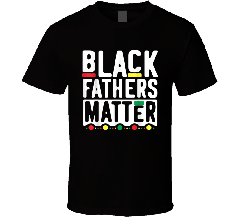Black Fathers Matter Dads Men Day Culture T Shirt