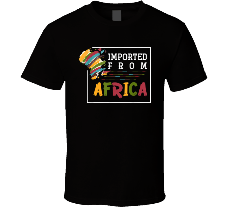 Imported From Africa Black Culture T Shirt