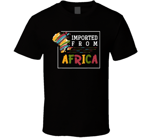 Imported From Africa Black Culture T Shirt