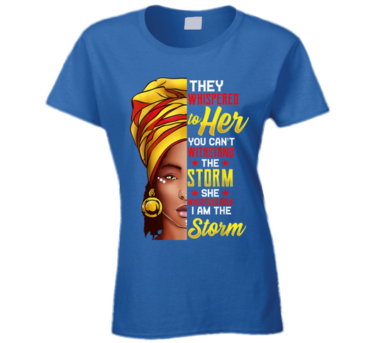 They Whispered To Her You Can&#039;t Withstand The Strom Black Culture Ladies T Shirt