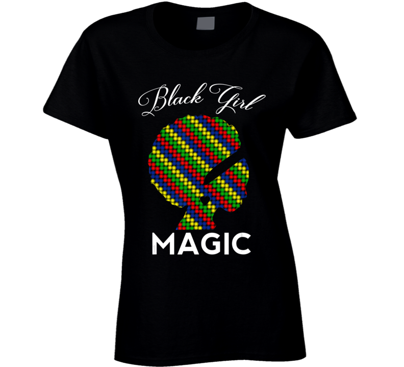 Black Girl Magic Africa Colored Culture Ladies T Shirt
