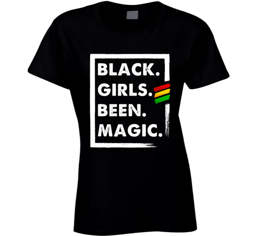 Black Girls Been Magic Red Yellow Green Culture Ladies T Shirt