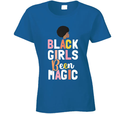 Black Girls Been Magic Afro Hoops Beautiful Culture Ladies T Shirt