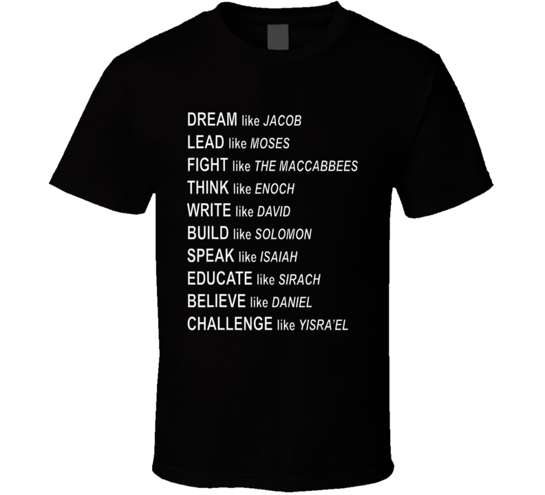 Dream Like Jacob Lead Like Moses Fight Like Maccabbees Think Like Enoch Build Like Solomon Speak Like Isaiah Religious T Shirt