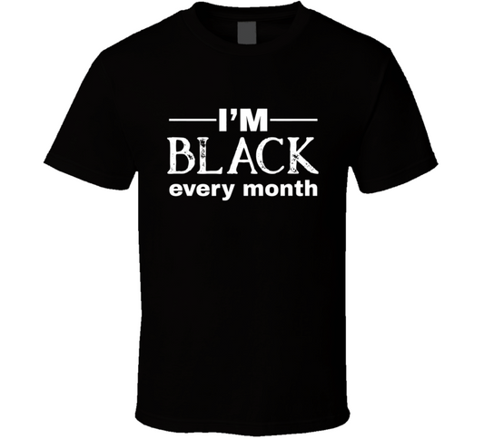 I&#039;m Black Every Month Black History Pride T Shirt