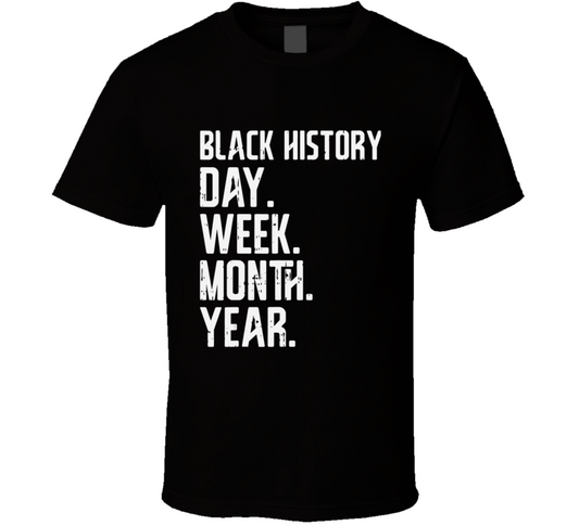 Black History Day Week Month Year T Shirt