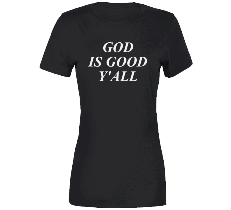 God Is Good Y&#039;all Tshirt