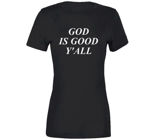 God Is Good Y&#039;all Tshirt