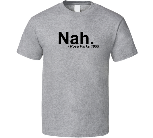 Nah Rosa Parks 1955 Quote Classic T Shirt