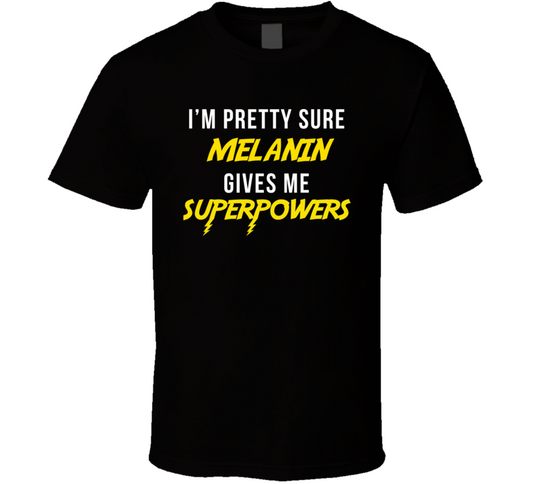 Melanin Gives Me Super Powers T Shirt
