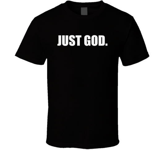 Just God. T Shirt