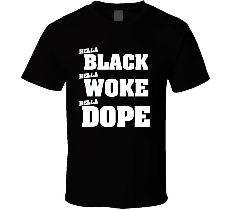 Hella Black Hella Woke Hella Dope Classic T Shirt