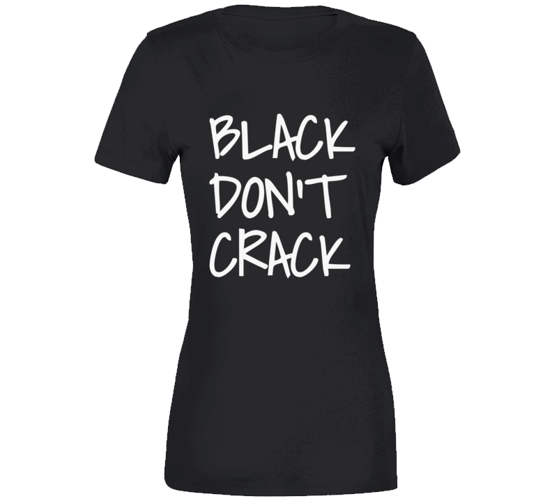 Black Don&#039;t Crack T Shirt
