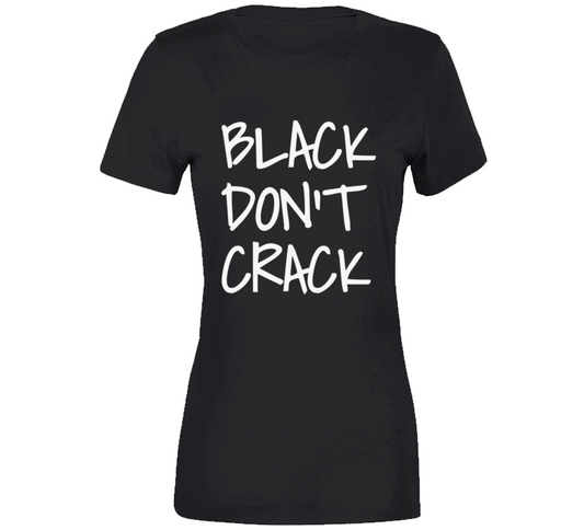 Black Don&#039;t Crack T Shirt