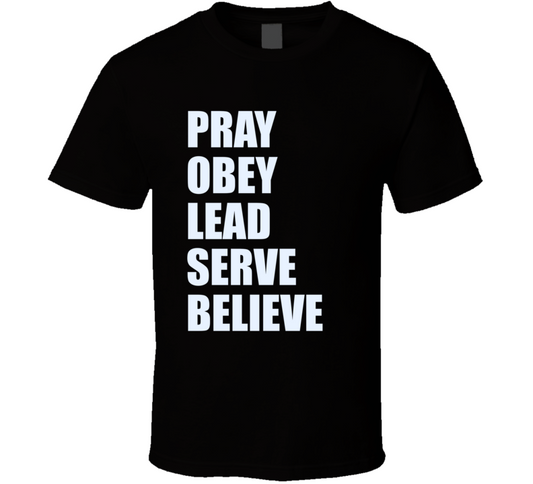 Pray Obey Lead Serve Believe T Shirt